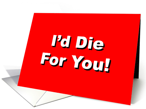 Love and Romance Card With I'd Die For You On Front card (1498642)