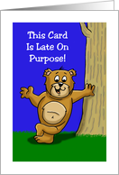 Belated Birthday Card With Cartoon Bear - Late On Purpose card