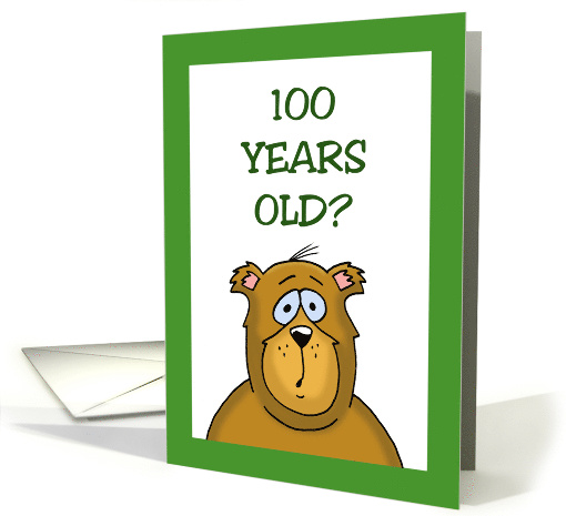 Getting Older Birthday Card With Cartoon Bear 100 Years Old? card