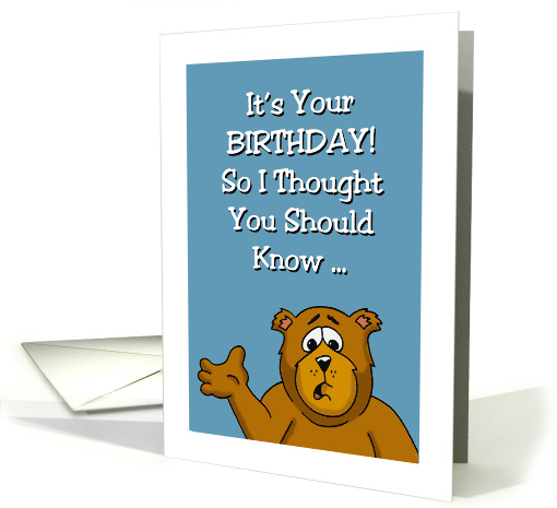 Birthday Card With Cartoon Bear I Thought You Should Know card