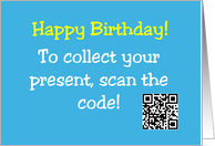 Birthday Card To Collect Your Present Scan The Code (non-working) card