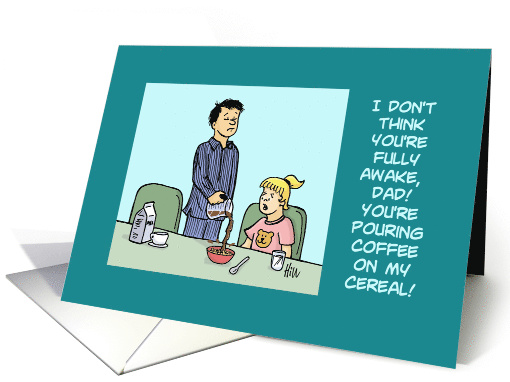 Humorous father's Day Card With Dad Pouring Coffee On Her Cereal card