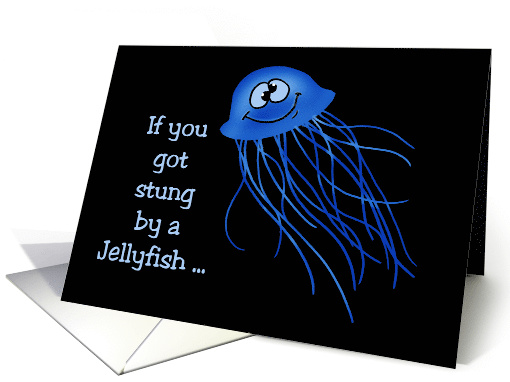 Friendship Card With A Cartoon Jellyfish. If You Got Stung card