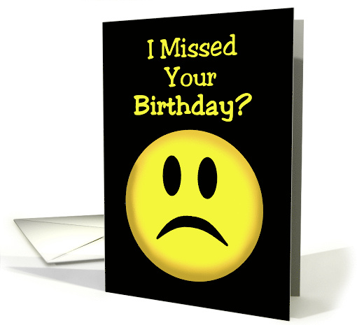 Belated Birthday Card With A Sad Unhappy Face card (1504858)