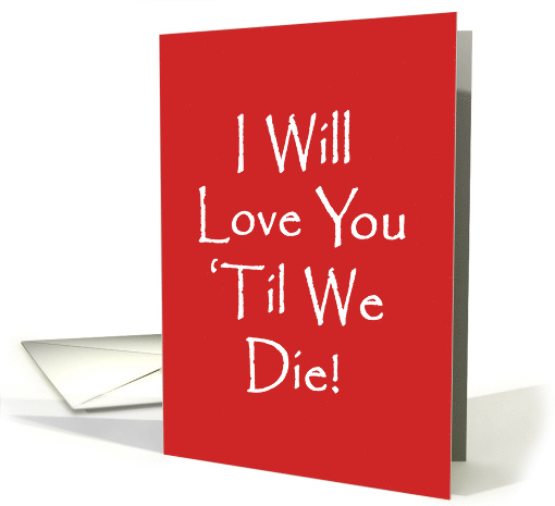 Humorous Adult Love and Romance Card, I Will Love You... (1504990)