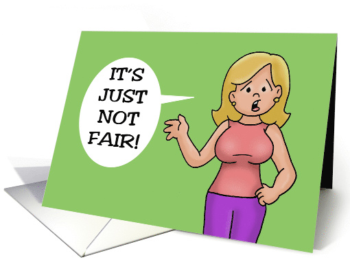 Humorous Birthday Card With Cartoon Woman Saying It's Not Fair card
