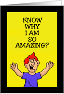 Humorous Mother’s Day Card: Know Why I Am So Amazing? card