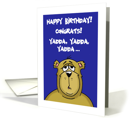 Humorous Birthday Card With Cartoon Bear, Yadda, Yadda, Yadda card