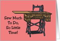 Vintage Sewing Machine With Sew Much To Do, So Little Time! card