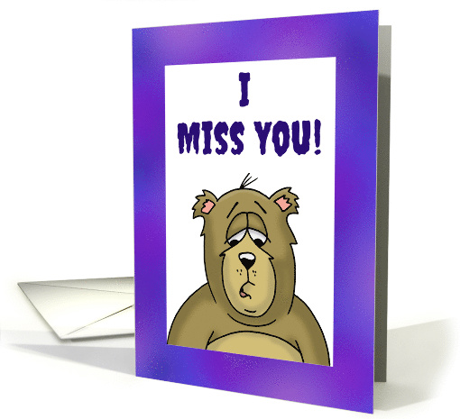 Miss You Card With A Sad Looking Cartoon Bear card (1519016)