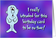 Humorous Belated Birthday Card Intended To Be On Time card