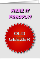 Getting Older Birthday Old Geezer Badge Wear It Proudly card