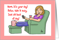 Mother’s Day Card for Mom It’s Your Day, Sit Back And Relax card