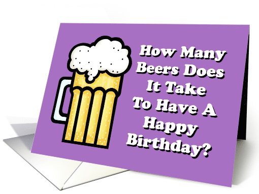 How Many Beers Does It Take To Have A Happy Birthday? card (1523388)