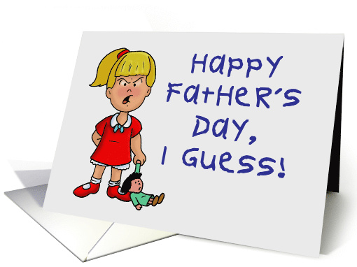 Father's Day Card With Angry Little Girl Happy Father's... (1523596)