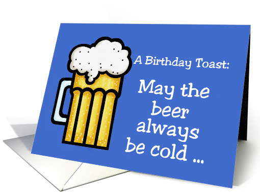 A Birthday Toast With A Glass Of Beer Always Be Cold card (1525650)