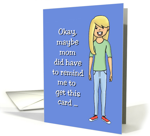 Father's Day Card - Maybe Mom Did Have To Remind Me With Teen card