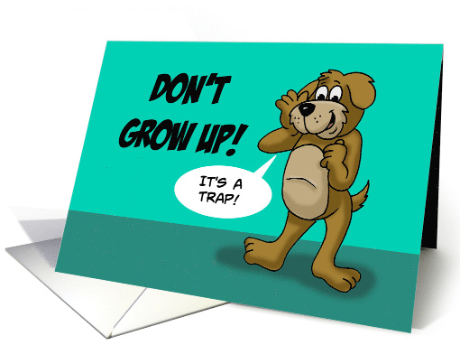 Birthday Card With Cartoon Dog Don't Grow Up It's A Trap card
