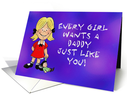 Father's Day Card With Little Girl - Every Girl Wants A... (1526848)