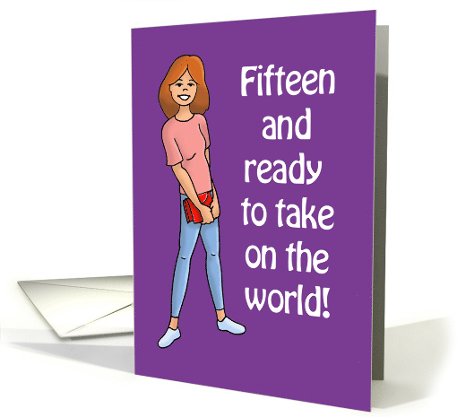 Birthday Card For A 15 Year Old Girl - Ready To Take On The World card