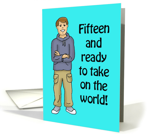 Birthday Card For A 15 Year Old Boy - Ready To Take On The World card