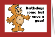 Birthday Card With Cartoon Bear, Birthdays Come But Once a Year card