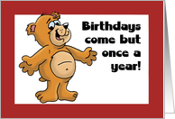 Adult Birthday Card With Cartoon Bear, Birthdays Come Once a Year card