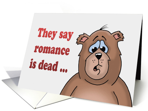 Love/Romance Card With Sad Cartoon Bear, Romance Is Dead card