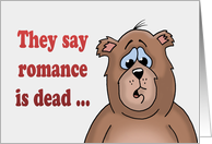 Love/Romance Card With Sad Cartoon Bear, Romance Is Dead card