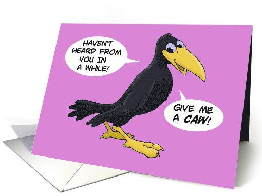 Humorous Hi/Hello Card With A Cartoon Crow Give Me A Caw! card