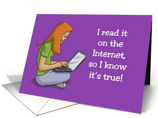 Birthday Card I Read It On The Internet, So I Know It's True card