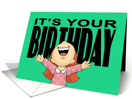 Birthday Card With Cartoon Girl Yelling It's Your Birthday card