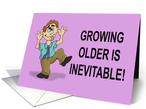 Humorous Getting Older Birthday Card Growing Older is Inevitable! card