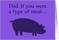 Father’s Day Card For Dad If You Were A Kind Of Meat ... card