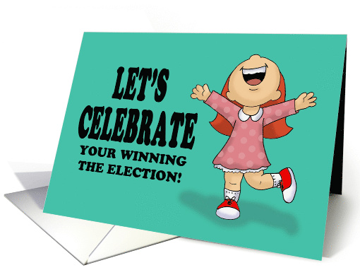 Congratulations On Winning The Election Let's Celebrate card (1537970)
