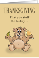 Thanksgiving Card With Cartoon Bear First You Stuff The Turkey card