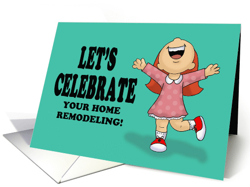 Let's Celebrate Getting Your Home Remodeled Excited Cartoon Girl card