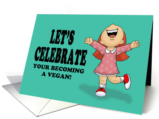 Let's Celebrate Your Becoming A Vegan With Excited Cartoon Girl card