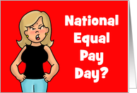 National Equal Pay Day With Angry Woman Questioning The Day card