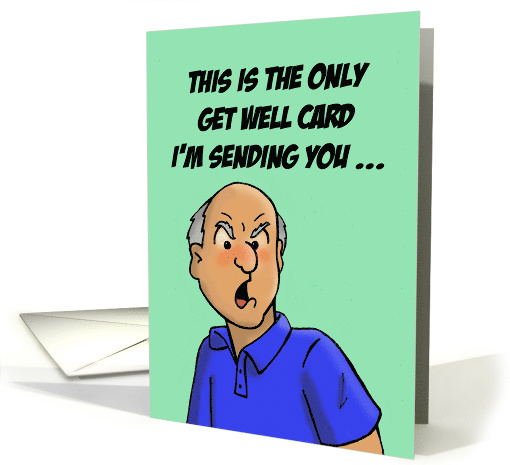Humorous Get Well card With A Cartoon Of A Cranky Old Man card
