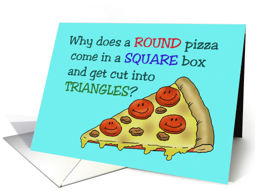 National Pizza Pie Day Card Why Does A Round Pizza Come card (1543968)