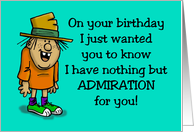 Birthday Card I Have Nothing But Admiration For You card