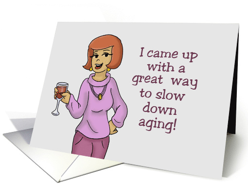 Humorous Birthday Card Come Up With A Great way To Slow Aging card