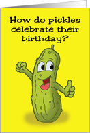 Birthday Card With Cartoon Pickle How Do Pickles Celebrate card