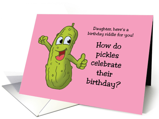 Daughter's Birthday Card With Cartoon How Do Pickles Celebrate card