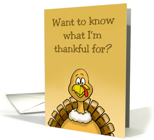 Thanksgiving Card Turkey Saying Want To Know What I'm... (1547632)