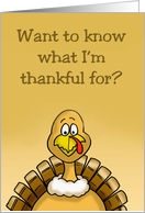 Thanksgiving Card Turkey Saying Want To Know What I’m Thankful For card