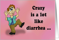 Humorous Birthday Card Crazy Is A Lot Like Diarrhea card