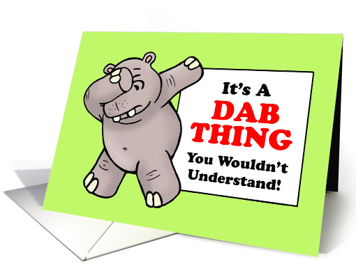 Birthday Card With Hippo Doing Dab Dance Pose A Dab Thing card