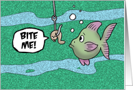 Fishing Card With Cartoon Worm Saying Bite Me To Fish card